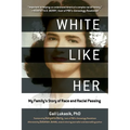 White Like Her: My Family's Story of Race and Racial Passing