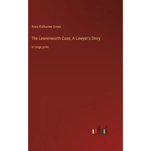 The Leavenworth Case; A Lawyer's Story: in large print