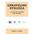 Unraveling Dyslexia: A Guide for Teachers and Families