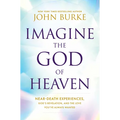 Imagine the God of Heaven: Near-Death Experiences, God's Revelation, and the Love You've Always Wanted