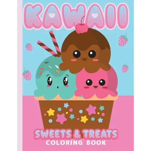 Kawaii Coloring Book Sweets & Treats: 25 Cute Kawaii Coloring Pages For All Ages - Toddlers - Kids - Adults