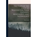 The Clays of the State of Washington, Their Geology, Mineralogy, and Technology