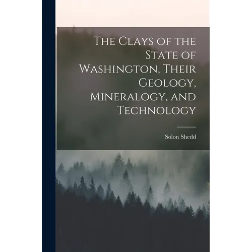 The Clays of the State of Washington, Their Geology, Mineralogy, and Technology