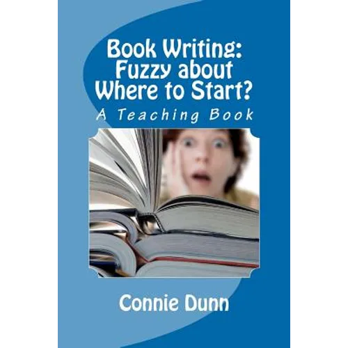 Book Writing: Fuzzy about Where to Start?: A Teaching Book