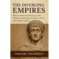 The Diverging Empires: Paths of Imperial Ideology in the Western and Eastern Portions of the Late Roman Empire