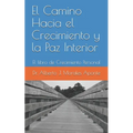 El Camino Hacia el Crecimiento y la Paz Interior: El libro de Crecimiento Personal