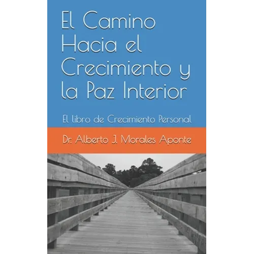 El Camino Hacia el Crecimiento y la Paz Interior: El libro de Crecimiento Personal