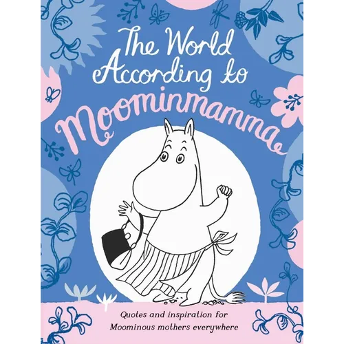 The World According to Moominmamma: Inspirational Quotes for Moominous Mothers Everywhere