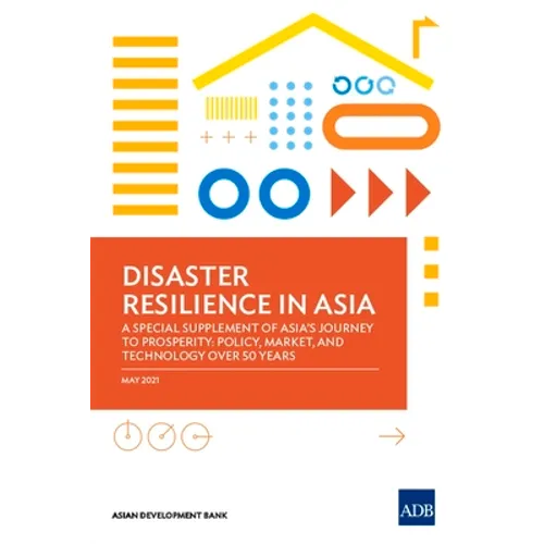 Disaster Resilience in Asia--A Special Supplement of Asia's Journey to Prosperity: Policy, Market, and Technology Over 50 Years