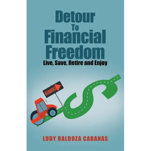 Detour to Financial Freedom: Live, Save, Retire and Enjoy