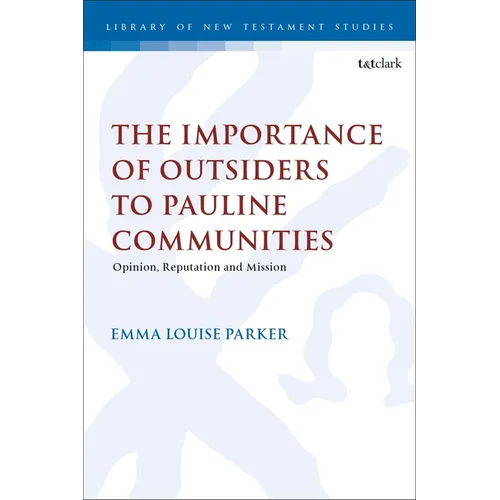 The Importance of Outsiders to Pauline Communities: Opinion, Reputation and Mission
