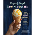 Perfectly Simple Ice Cream: 100 Recipes Anyone Can Make