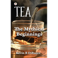 Tea: The Mythical Beginnings