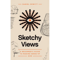 Sketchy Views: A Beginner's Guide to Making Sense of God