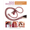 Sling Braiding Traditions and Techniques: From Peru, Bolivia, and Around the World