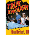 True Enough: A Surgeon's Solution for Life, Health, Medicine, and Marine Navigation