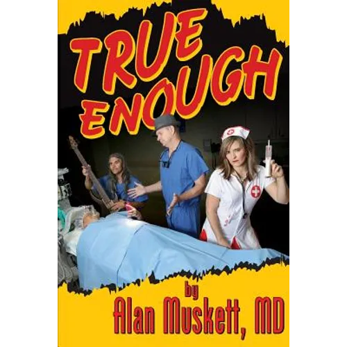 True Enough: A Surgeon's Solution for Life, Health, Medicine, and Marine Navigation