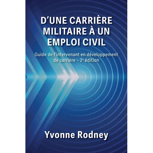 D'une carrière militaire à un emploi civil: Guide de l'intervenant en développement de carrière - 2e édition