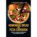 Homemade Bread and Pizza Cookbook: 2 Books In 1: 77 Recipes (x2) To Bake Bread And Traditional Italian Pizza