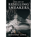 The Art of Reselling Sneakers: How To Make Money Reselling Sneakers Like A Pro