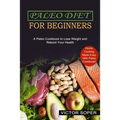 Paleo Diet for Beginners: Home Cooking Made Easy With Paleo Cookbook! (A Paleo Cookbook to Lose Weight and Reboot Your Health)