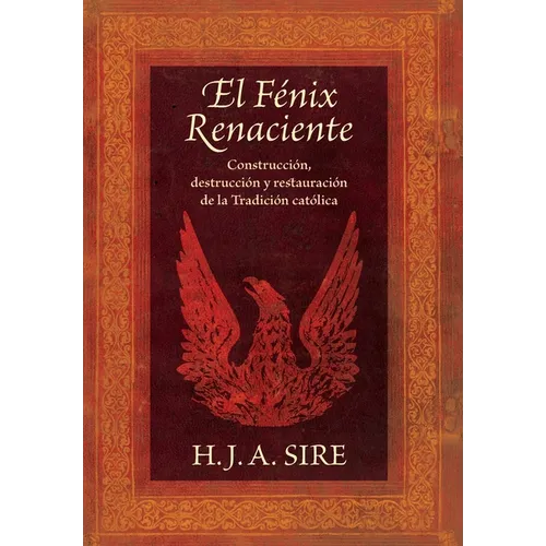El Fénix Renaciente: Construcción, destrucción y restauración de la Tradición católica