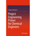 Project Engineering Primer for Chemical Engineers