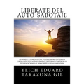Libérate del Auto-Sabotaje: Aprende a Fortalecer Tú Guerrero Interior, Liberarte del Auto-Sabotaje Interno, Controlar tus Emociones y Dirigir tus