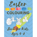 Easter COLOURING Book for Kids Ages 4-8: Spring 2021 Christian First Colouring Book for Babies Kids and Toddlers Girls and Boys Extra Activity Pages